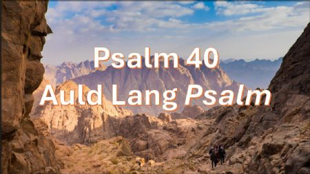 Psalm 40 (Auld Lang Psalm)